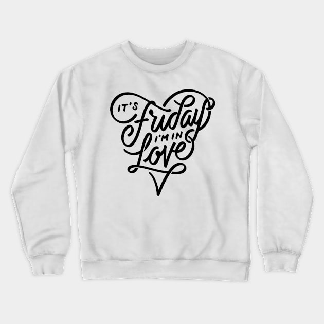 It’s Friday I’m in love Crewneck Sweatshirt by WordFandom